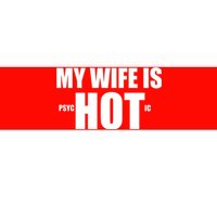 My Wife Is Psychotic (Hot) Funny Married Couples Bumper Sticker