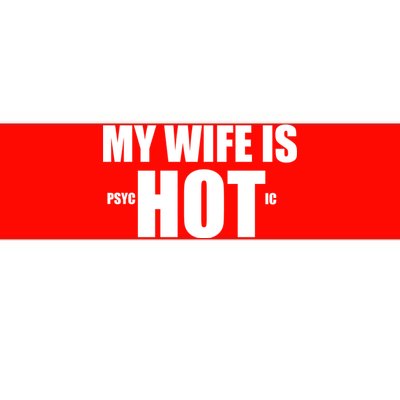 My Wife Is Psychotic (Hot) Funny Married Couples Bumper Sticker