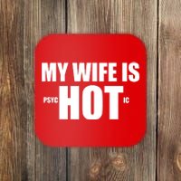 My Wife Is Psychotic (Hot) Funny Married Couples Coaster