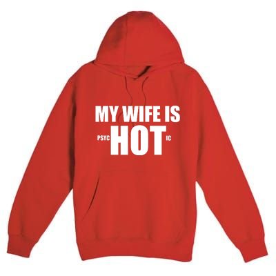 My Wife Is Psychotic (Hot) Funny Married Couples Premium Pullover Hoodie