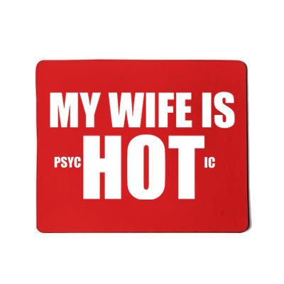 My Wife Is Psychotic (Hot) Funny Married Couples Mousepad