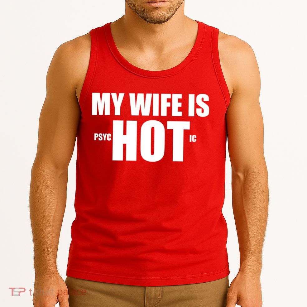 My Wife Is Psychotic (Hot) Funny Married Couples Tank Top