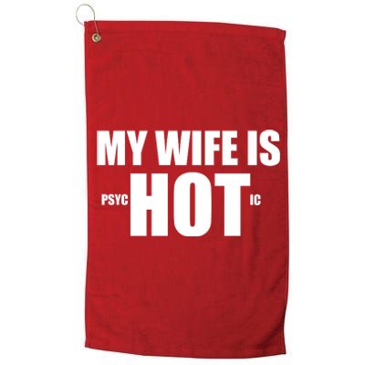 My Wife Is Psychotic (Hot) Funny Married Couples Platinum Collection Golf Towel