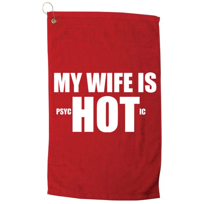 My Wife Is Psychotic (Hot) Funny Married Couples Platinum Collection Golf Towel