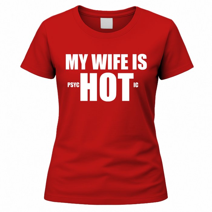 My Wife Is Psychotic (Hot) Funny Married Couples Women's T-Shirt