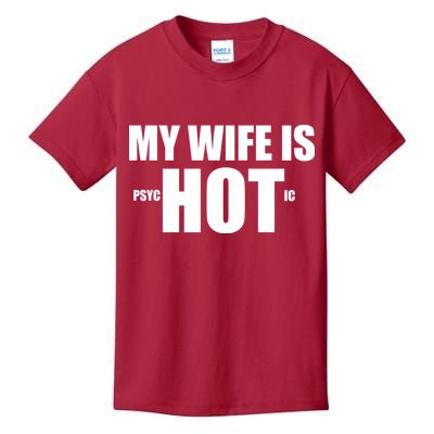 My Wife Is Psychotic (Hot) Funny Married Couples Kids T-Shirt