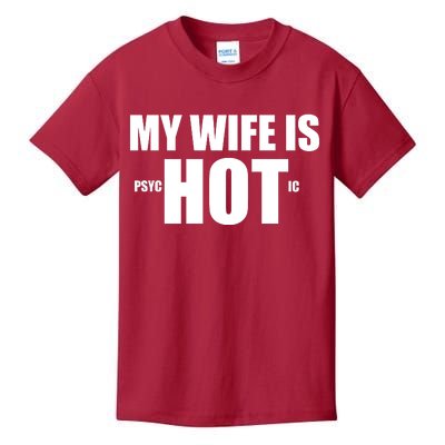 My Wife Is Psychotic (Hot) Funny Married Couples Kids T-Shirt