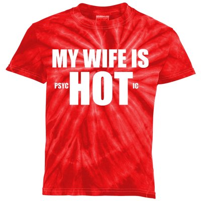 My Wife Is Psychotic (Hot) Funny Married Couples Kids Tie-Dye T-Shirt