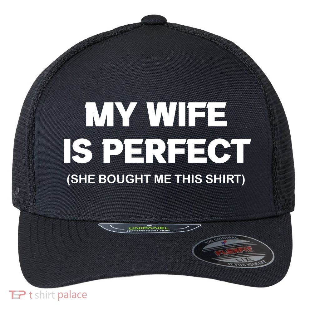 My Wife Is Perfect | Father's Day Gift Flexfit Unipanel Trucker Cap
