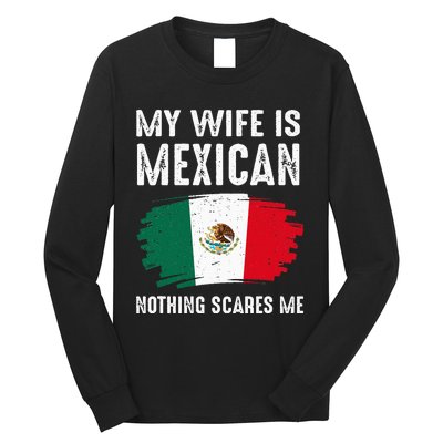 My Wife Is Mexican Nothing Scares Me Mexico Flag Proud Long Sleeve Shirt