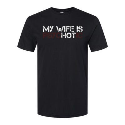 My Wife Is PsycHOTic Funny Sarcasm Design Softstyle® CVC T-Shirt