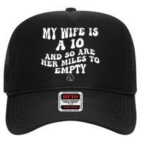 My Wife Is A 10 And So Are Her Miles To Empty Car Love High Crown Mesh Back Trucker Hat