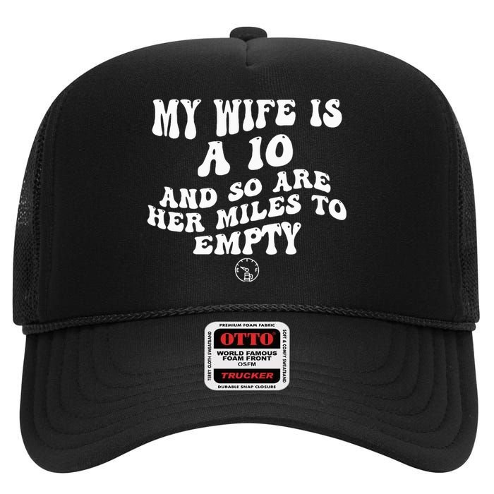 My Wife Is A 10 And So Are Her Miles To Empty Car Love High Crown Mesh Back Trucker Hat