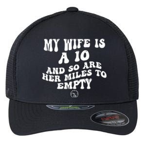 My Wife Is A 10 And So Are Her Miles To Empty Car Love Flexfit Unipanel Trucker Cap