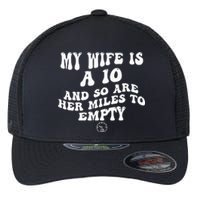 My Wife Is A 10 And So Are Her Miles To Empty Car Love Flexfit Unipanel Trucker Cap