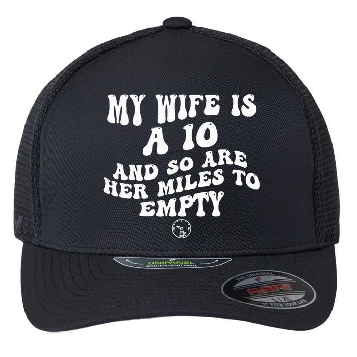 My Wife Is A 10 And So Are Her Miles To Empty Car Love Flexfit Unipanel Trucker Cap