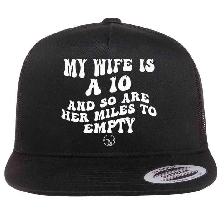 My Wife Is A 10 And So Are Her Miles To Empty Car Love Flat Bill Trucker Hat