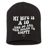 My Wife Is A 10 And So Are Her Miles To Empty Car Love Short Acrylic Beanie