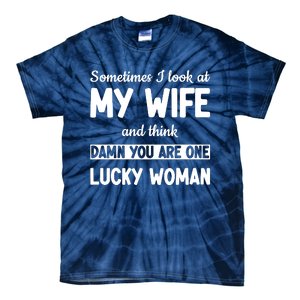 My Wife Is One Lucky Woman Funny Tie-Dye T-Shirt