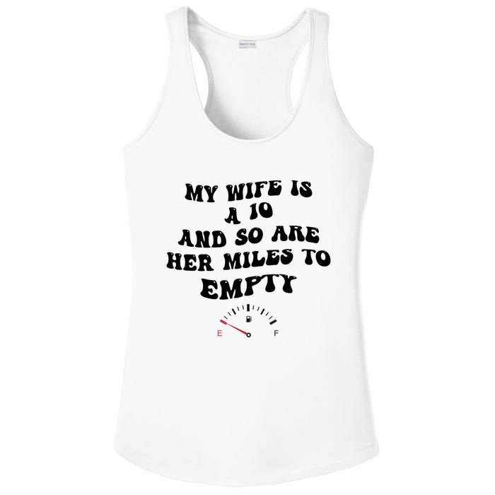 My Wife Is A 10 And So Are Her Miles To Empty Ladies PosiCharge Competitor Racerback Tank