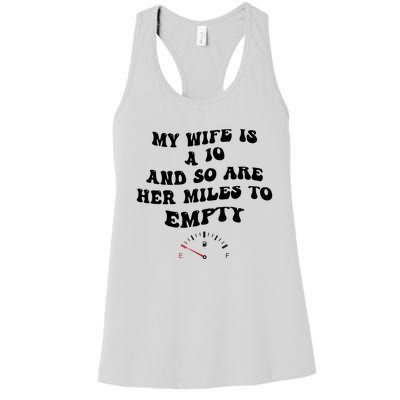 My Wife Is A 10 And So Are Her Miles To Empty Women's Racerback Tank