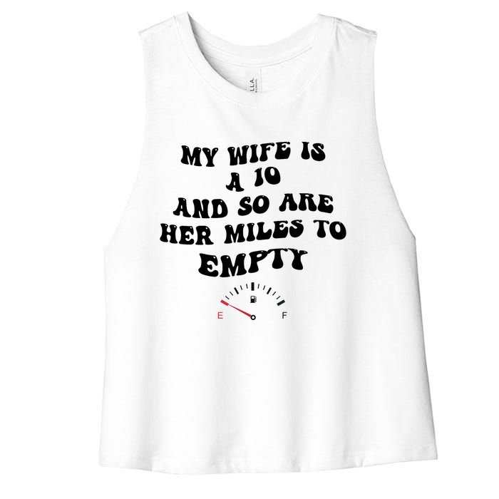 My Wife Is A 10 And So Are Her Miles To Empty Women's Racerback Cropped Tank