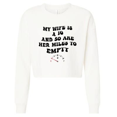 My Wife Is A 10 And So Are Her Miles To Empty Cropped Pullover Crew