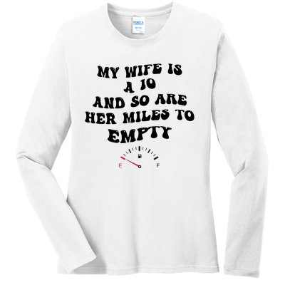 My Wife Is A 10 And So Are Her Miles To Empty Ladies Long Sleeve Shirt