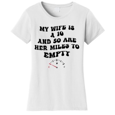 My Wife Is A 10 And So Are Her Miles To Empty Women's T-Shirt