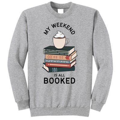 My Weekend Is All Booked Book Lovers Gifts Bookish Tall Sweatshirt