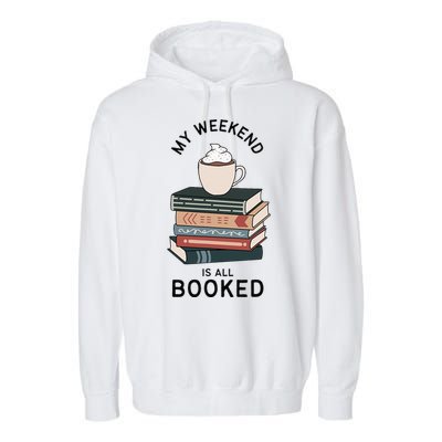 My Weekend Is All Booked Book Lovers Gifts Bookish Garment-Dyed Fleece Hoodie