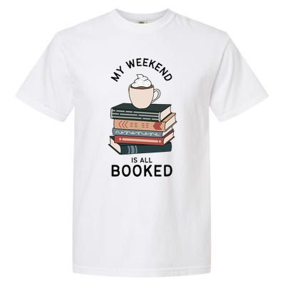 My Weekend Is All Booked Book Lovers Gifts Bookish Garment-Dyed Heavyweight T-Shirt