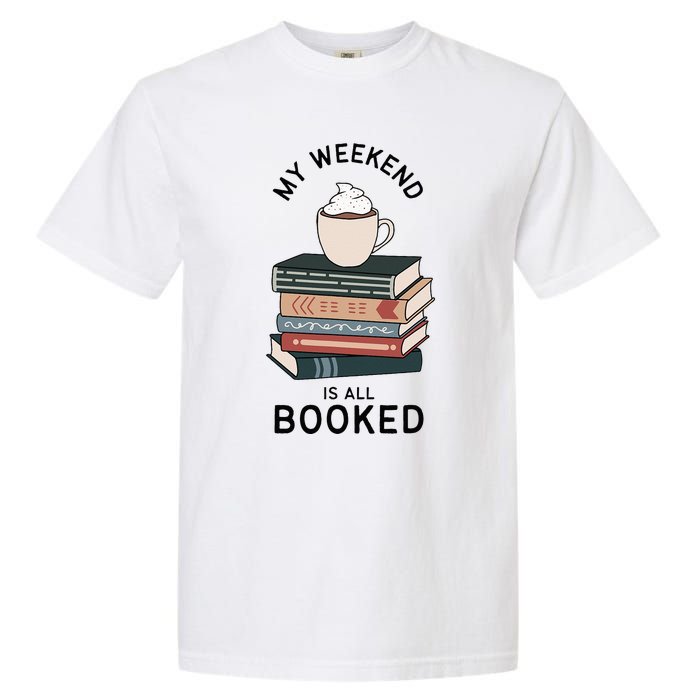 My Weekend Is All Booked Book Lovers Gifts Bookish Garment-Dyed Heavyweight T-Shirt