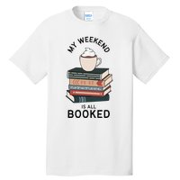 My Weekend Is All Booked Book Lovers Gifts Bookish Tall T-Shirt