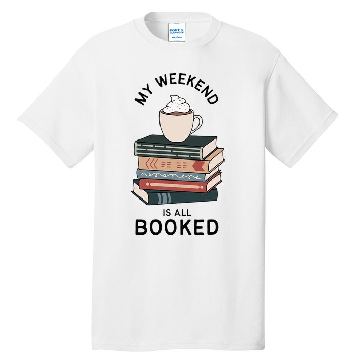 My Weekend Is All Booked Book Lovers Gifts Bookish Tall T-Shirt