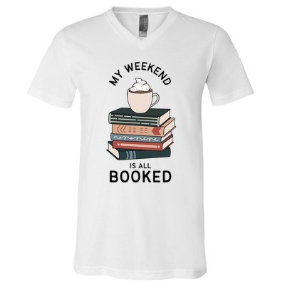 My Weekend Is All Booked Book Lovers Gifts Bookish V-Neck T-Shirt