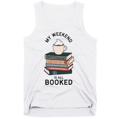 My Weekend Is All Booked Book Lovers Gifts Bookish Tank Top