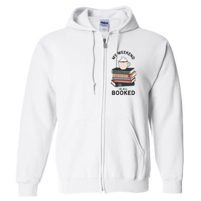 My Weekend Is All Booked Book Lovers Gifts Bookish Full Zip Hoodie