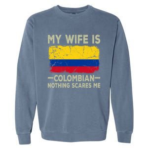 My Wife Is Colombian Nothing Scares Me Funny Husband Gift Garment-Dyed Sweatshirt