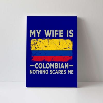 My Wife Is Colombian Nothing Scares Me Funny Husband Gift Canvas