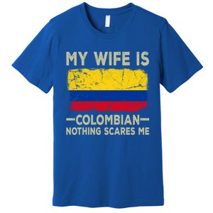 My Wife Is Colombian Nothing Scares Me Funny Husband Gift Premium T-Shirt