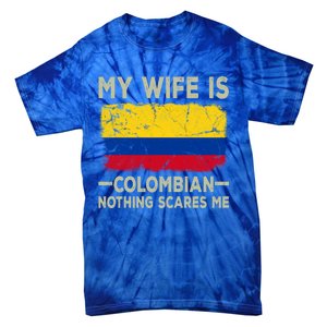 My Wife Is Colombian Nothing Scares Me Funny Husband Gift Tie-Dye T-Shirt