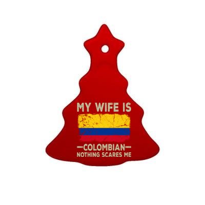 My Wife Is Colombian Nothing Scares Me Funny Husband Gift Ceramic Tree Ornament