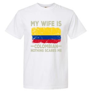 My Wife Is Colombian Nothing Scares Me Funny Husband Gift Garment-Dyed Heavyweight T-Shirt