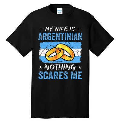 My Wife Is Argentinian Nothing Scares Me Argentina Husband Tall T-Shirt