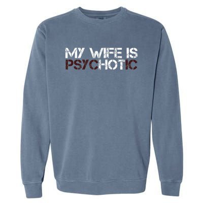 My Wife Is PsycHOTic Funny Sarcasm Design Garment-Dyed Sweatshirt