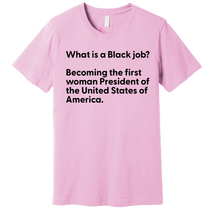 Messinabottle What Is A Black Job Becoming The First Woman President Of The Unit Premium T-Shirt