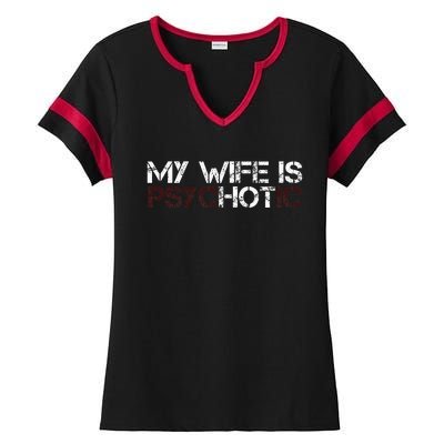 My Wife Is Psychotic Ladies Halftime Notch Neck Tee