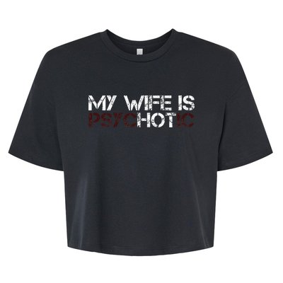 My Wife Is Psychotic Bella+Canvas Jersey Crop Tee