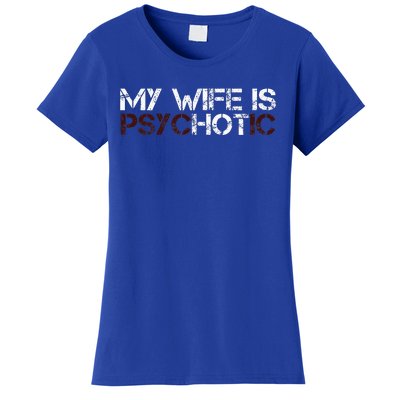 My Wife Is Psychotic Women's T-Shirt